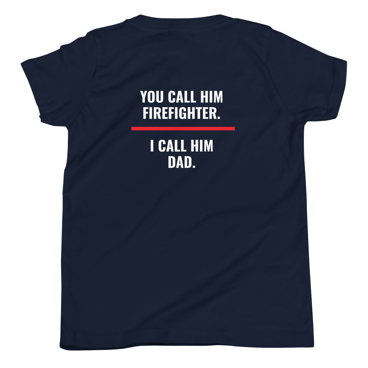 You Call Him Firefighter I Call Him Dad youth tee, fire family shirt, Call Sign Gear