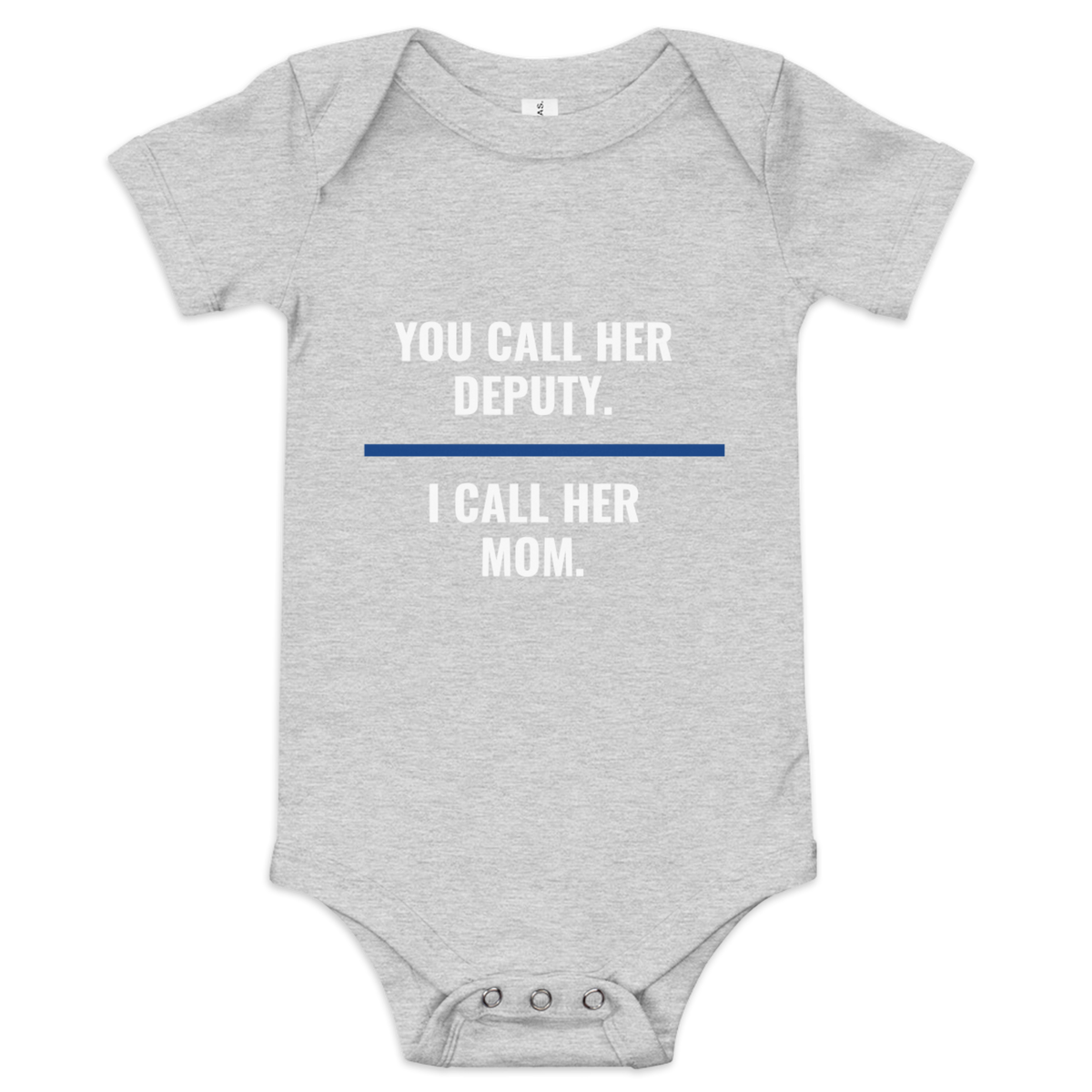 You Call Her Deputy I Call Her Mom onesie, law enforcement family shirt, Call Sign Gear
