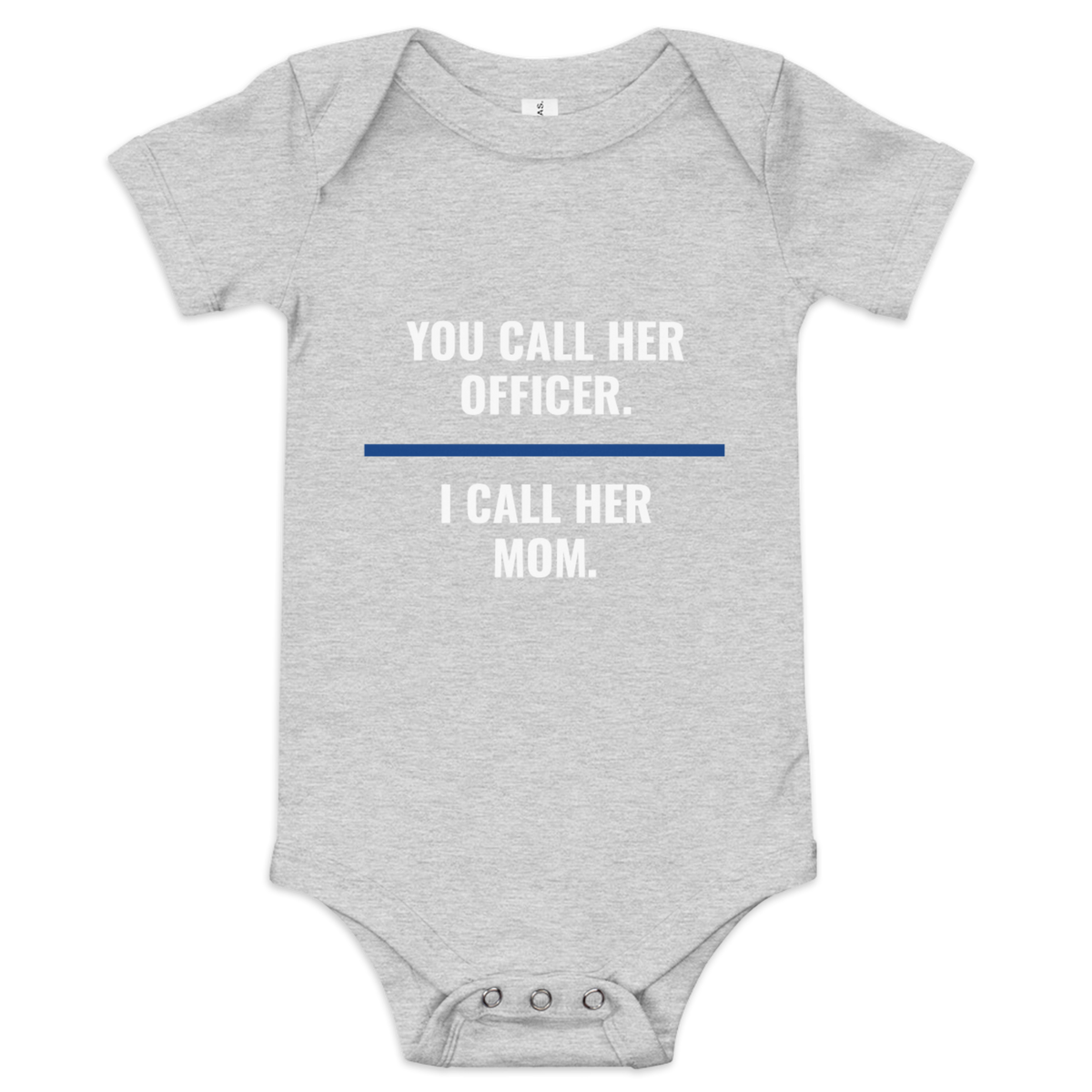 You Call Her Officer I Call Her Mom onesie, law enforcement family shirt, Call Sign Gear