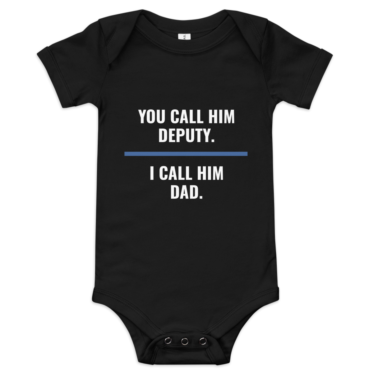 You Call Him Deputy I Call Him Dad onesie, law enforcement family shirt, Call Sign Gear