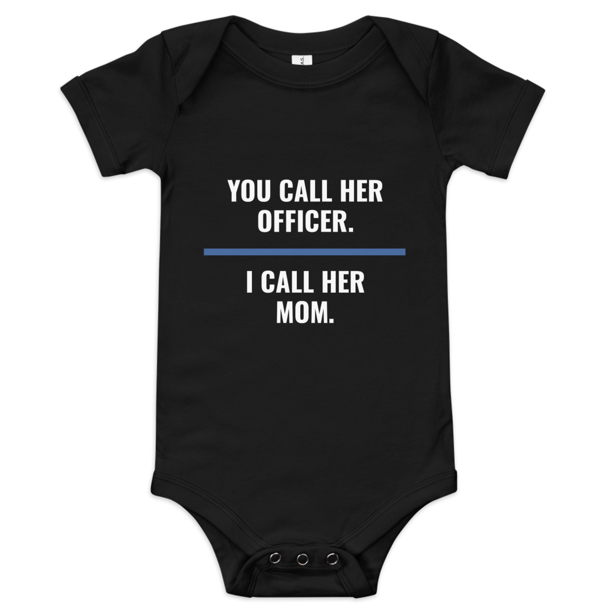 You Call Her Officer I Call Her Mom onesie, law enforcement family shirt, Call Sign Gear