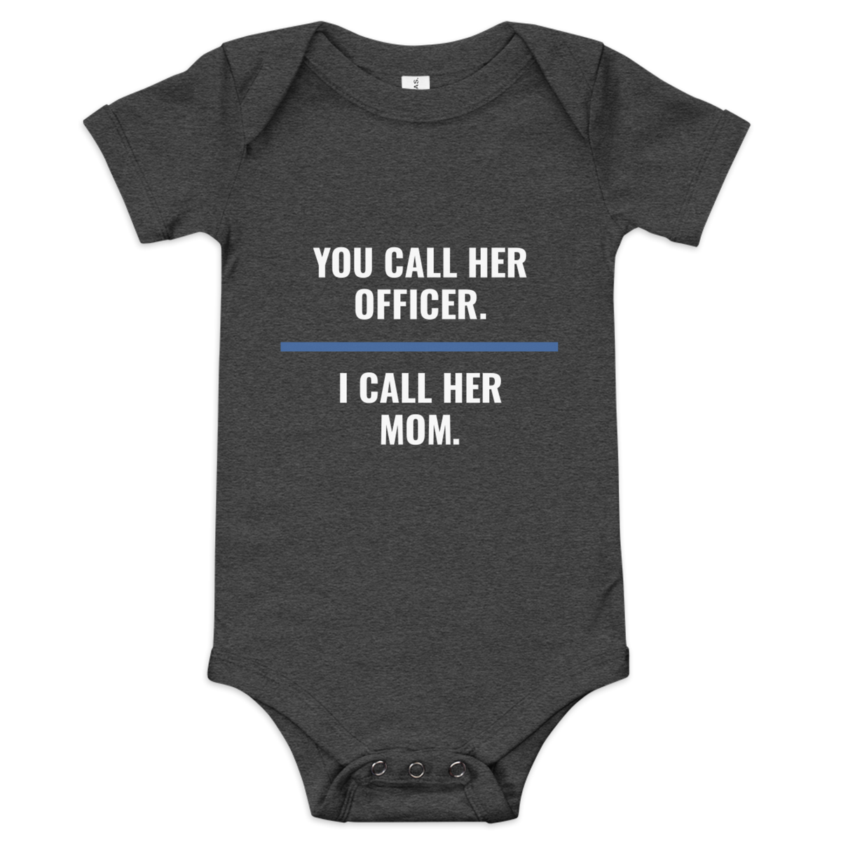 You Call Her Officer I Call Her Mom onesie, law enforcement family shirt, Call Sign Gear