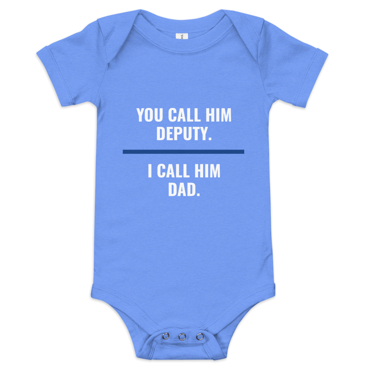 You Call Him Deputy I Call Him Dad onesie, law enforcement family shirt, Call Sign Gear