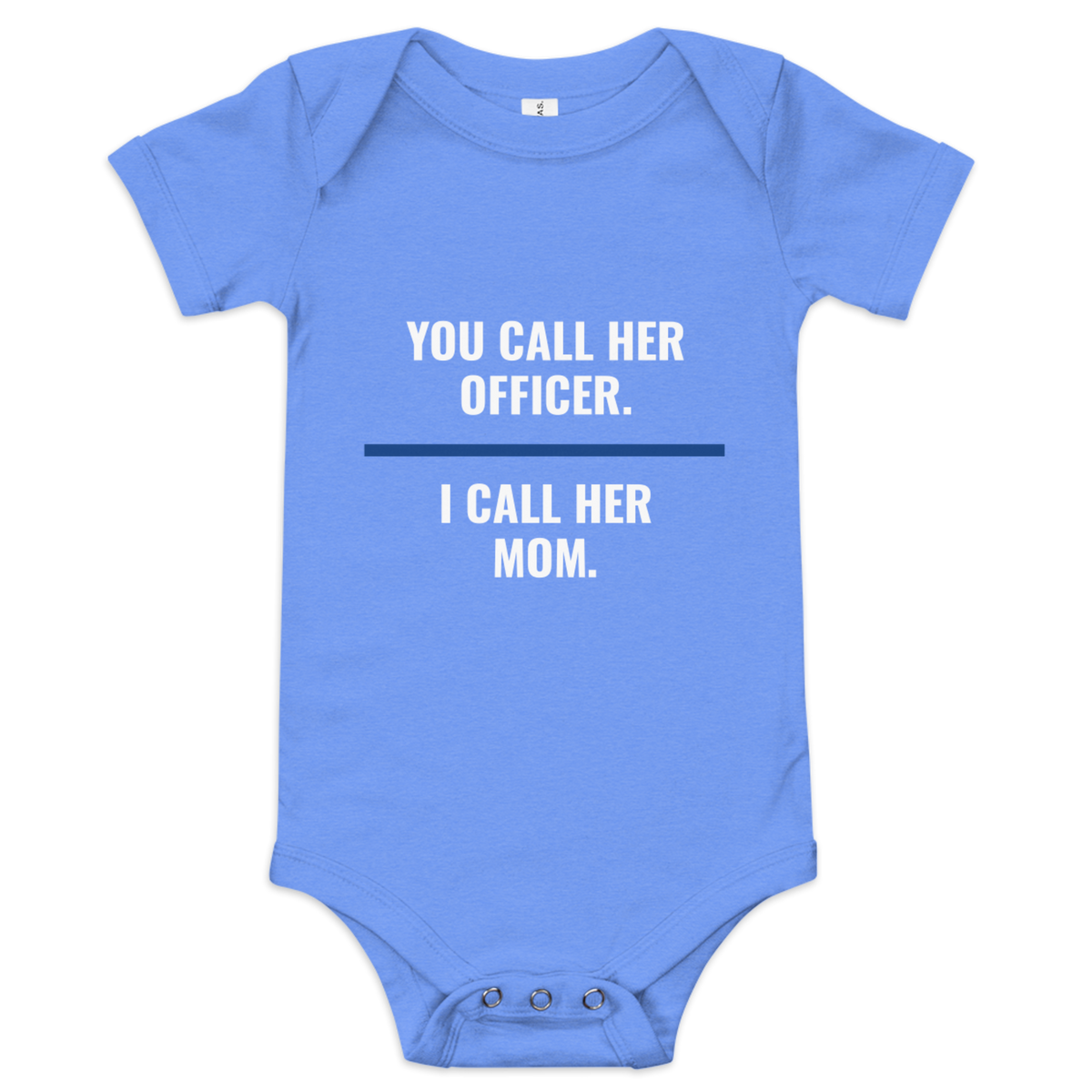 You Call Her Officer I Call Her Mom onesie, law enforcement family shirt, Call Sign Gear