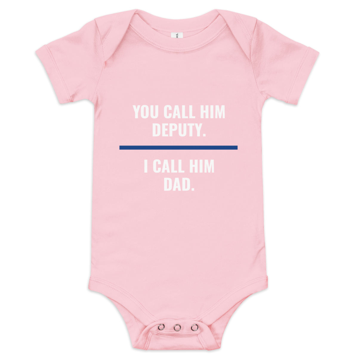 You Call Him Deputy I Call Him Dad onesie, law enforcement family shirt, Call Sign Gear