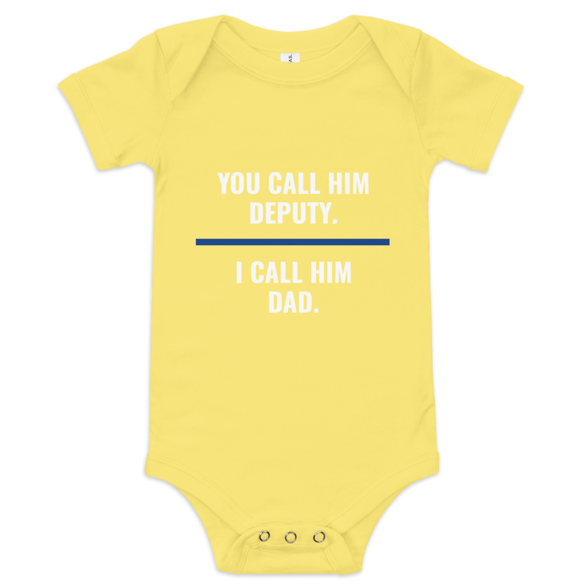You Call Him Deputy I Call Him Dad onesie, law enforcement family shirt, Call Sign Gear