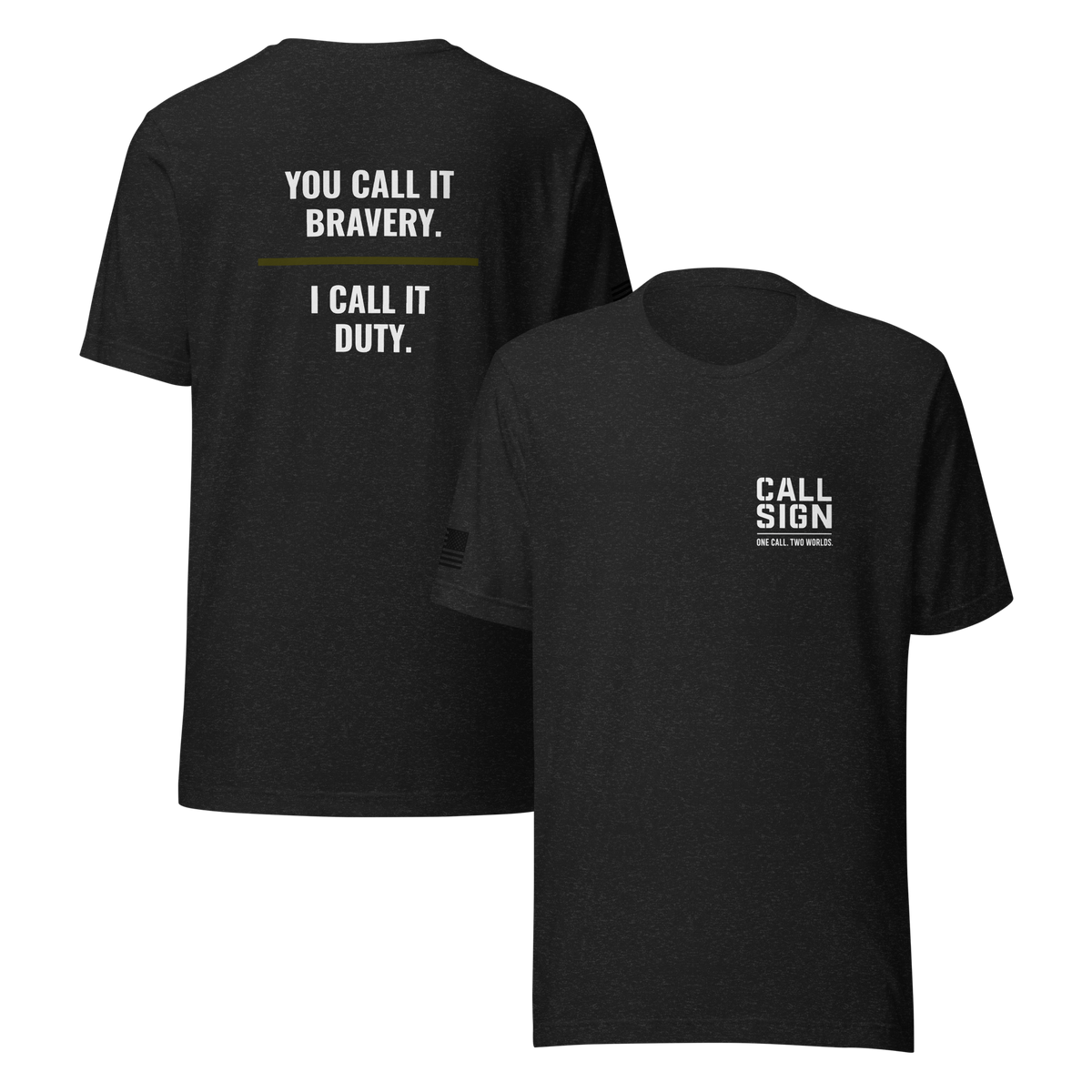 You Call It Bravery I Call It Duty tee, Call Sign Gear