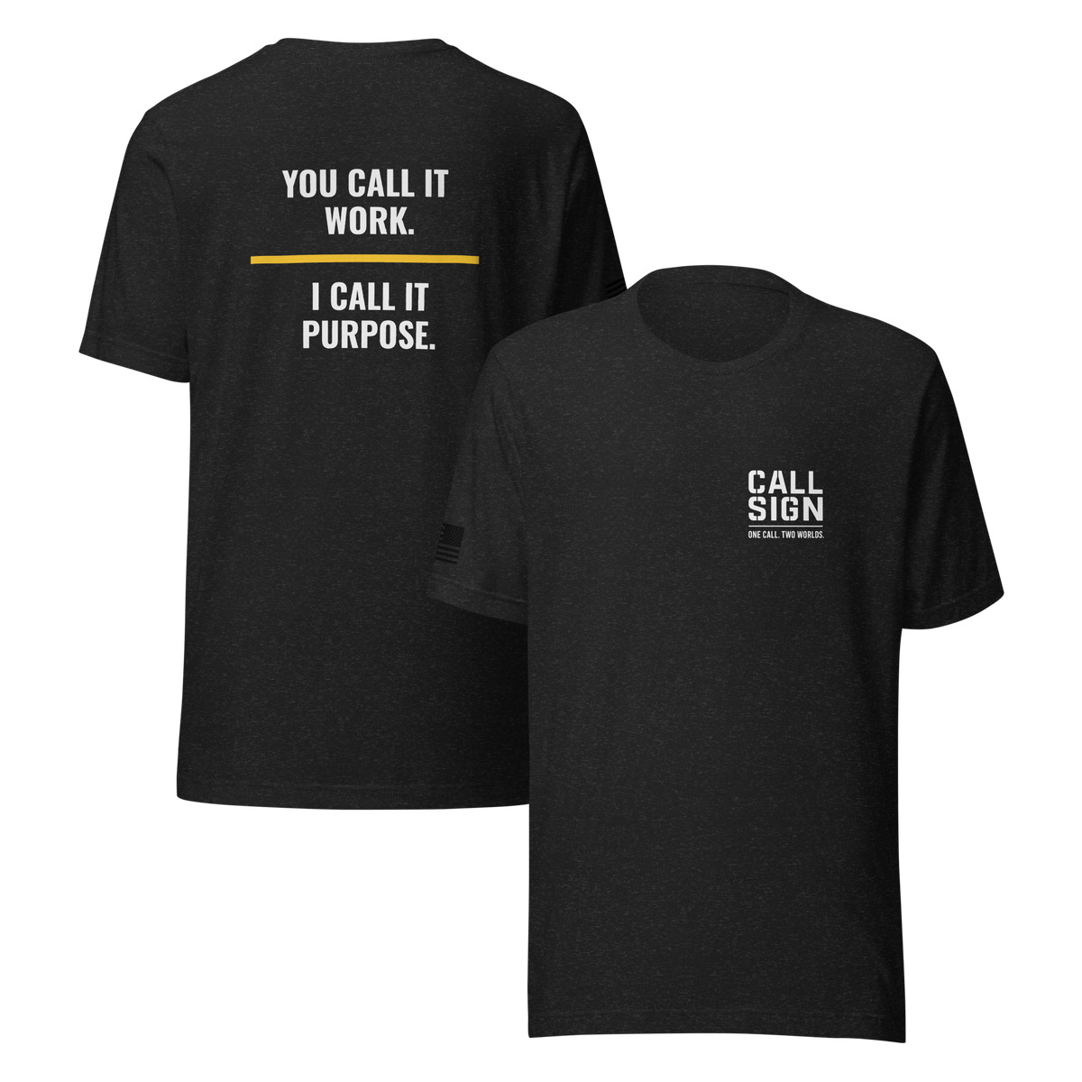 You Call It Work I Call It Purpose tee, dispatch shirt, Call Sign Gear