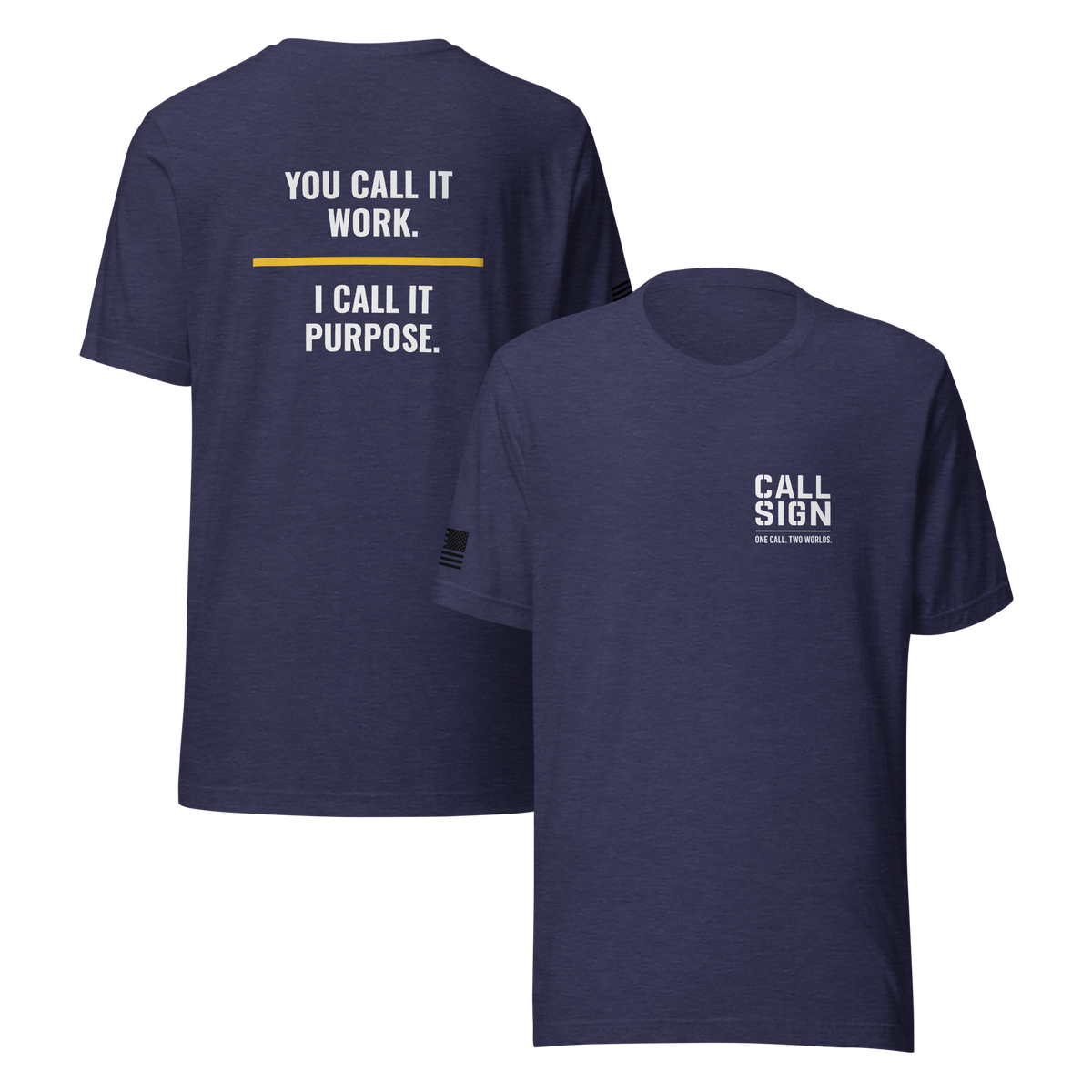You Call It Work I Call It Purpose tee, dispatch shirt, Call Sign Gear