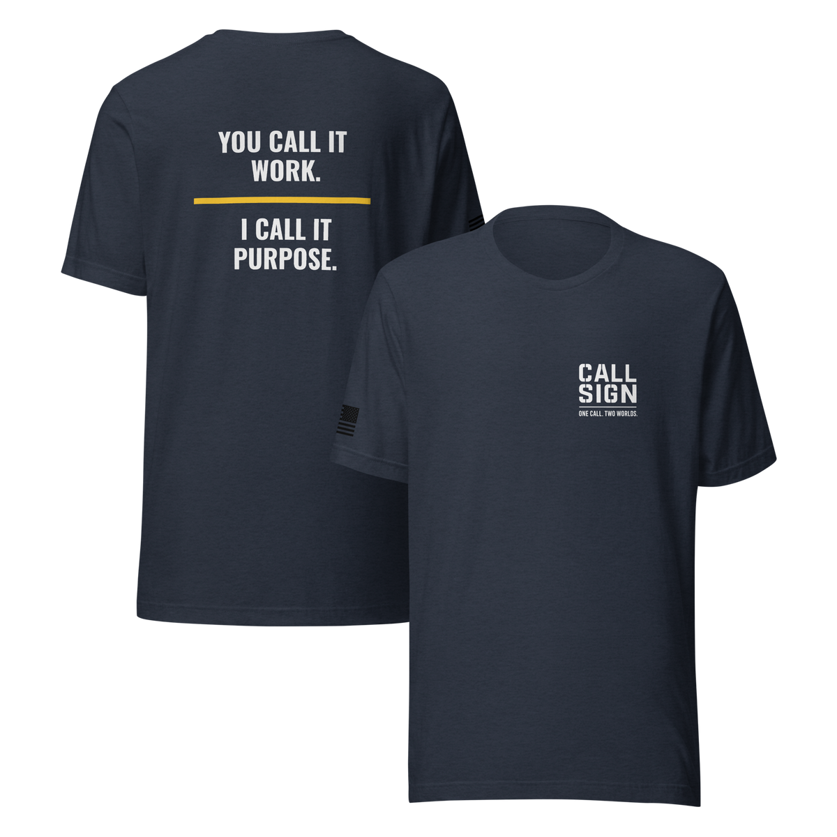 You Call It Work I Call It Purpose tee, dispatch shirt, Call Sign Gear