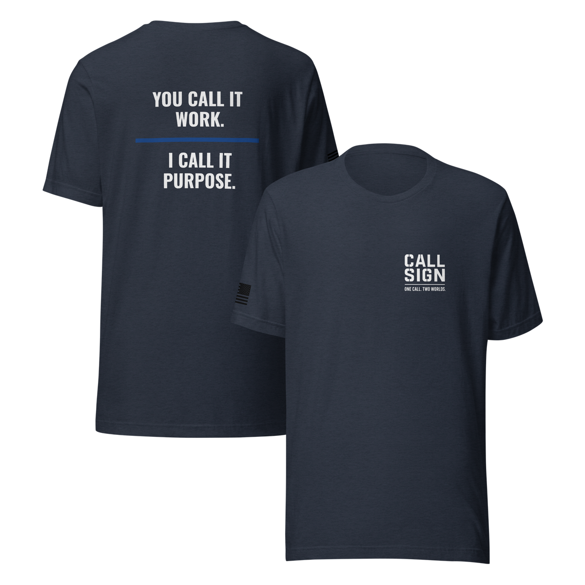 You Call It Work I Call It Purpose tee, law enforcement shirt, Call Sign Gear