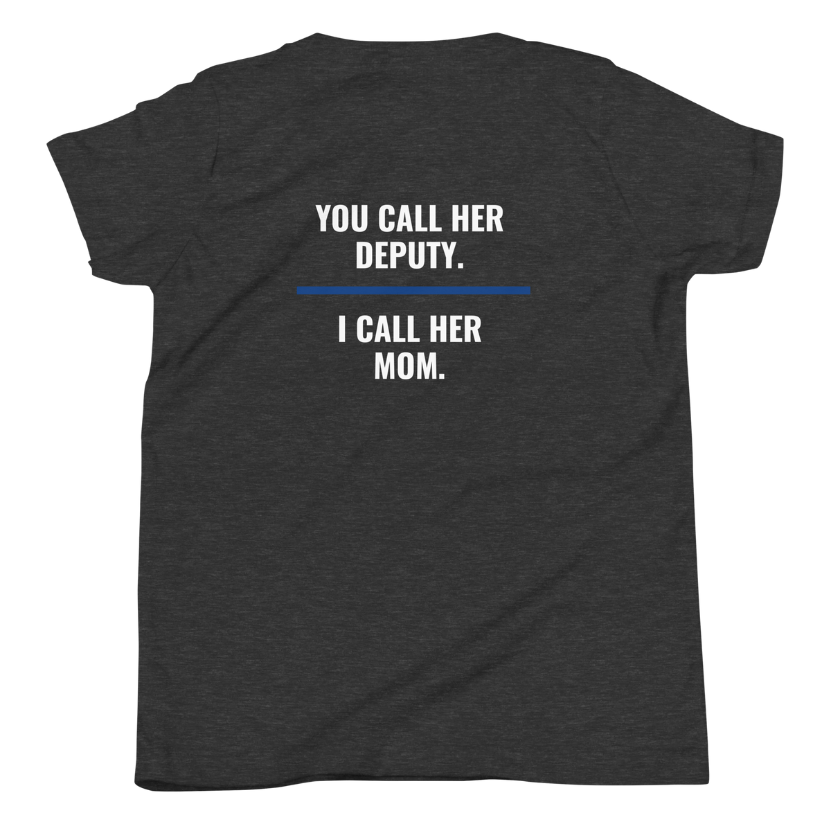 You Call Her Deputy I Call Her Mom youth tee, law enforcement family shirt, Call Sign Gear