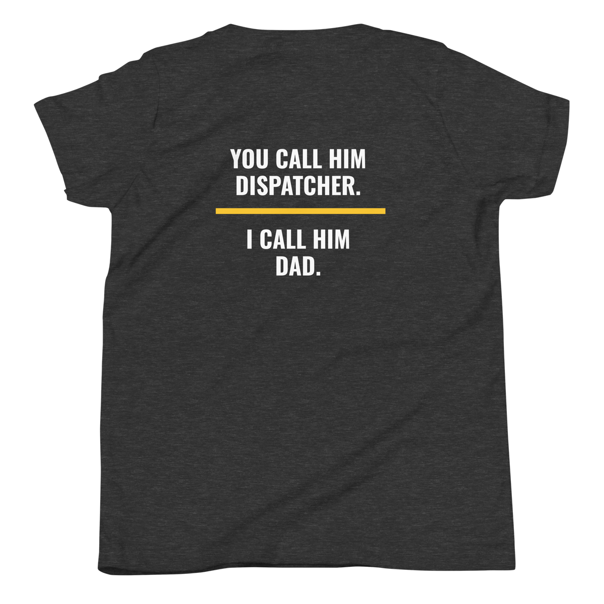 You Call Him Dispatcher I Call Him Dad youth tee, dispatch family shirt, Call Sign Gear