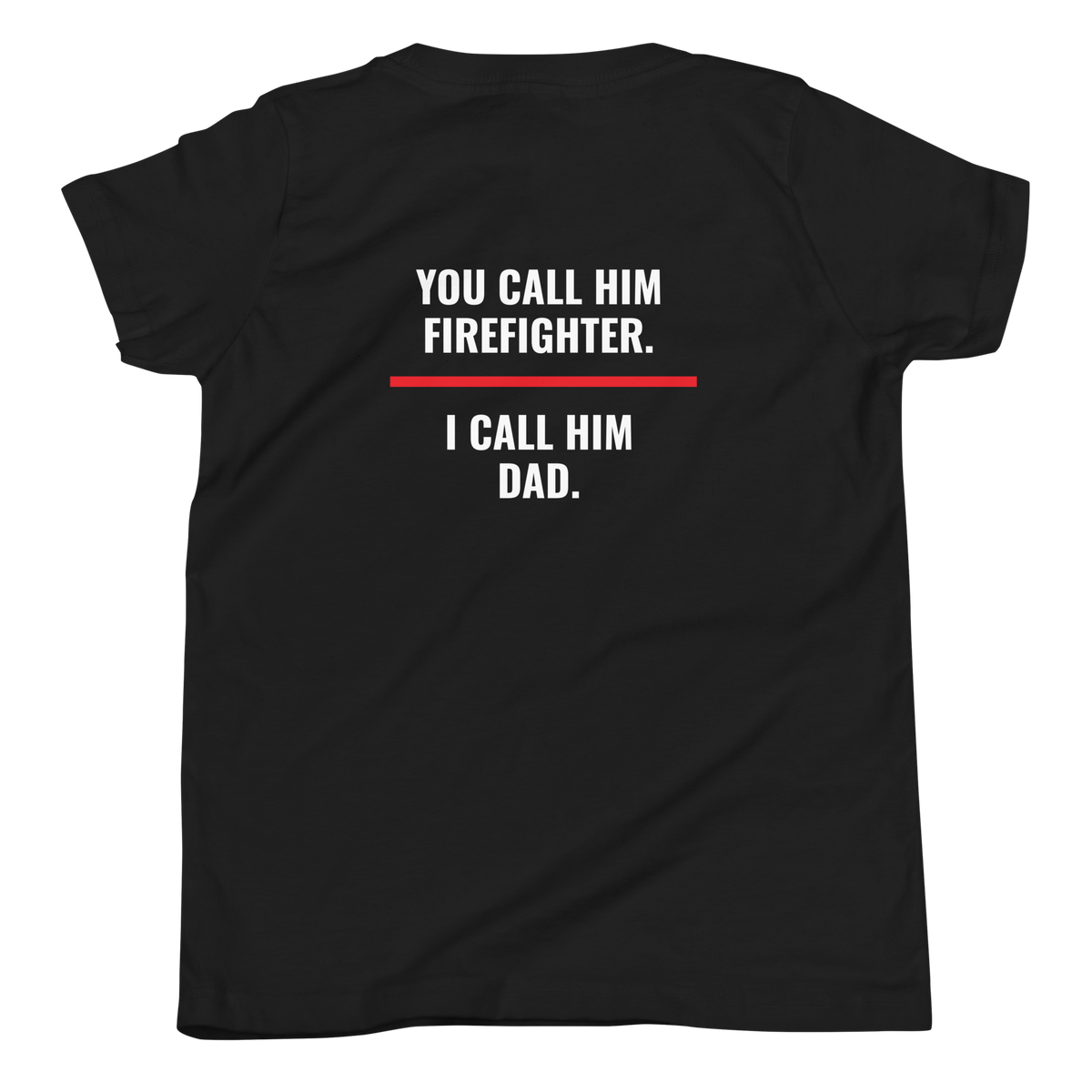 You Call Him Firefighter I Call Him Dad youth tee back print, fire family shirt, Call Sign Gear