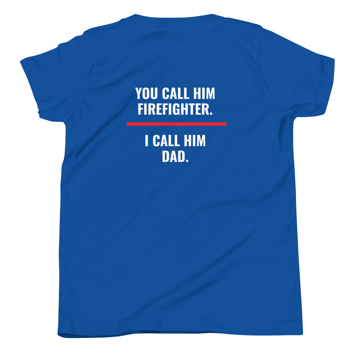 You Call Him Firefighter I Call Him Dad youth tee back print, fire family shirt, Call Sign Gear