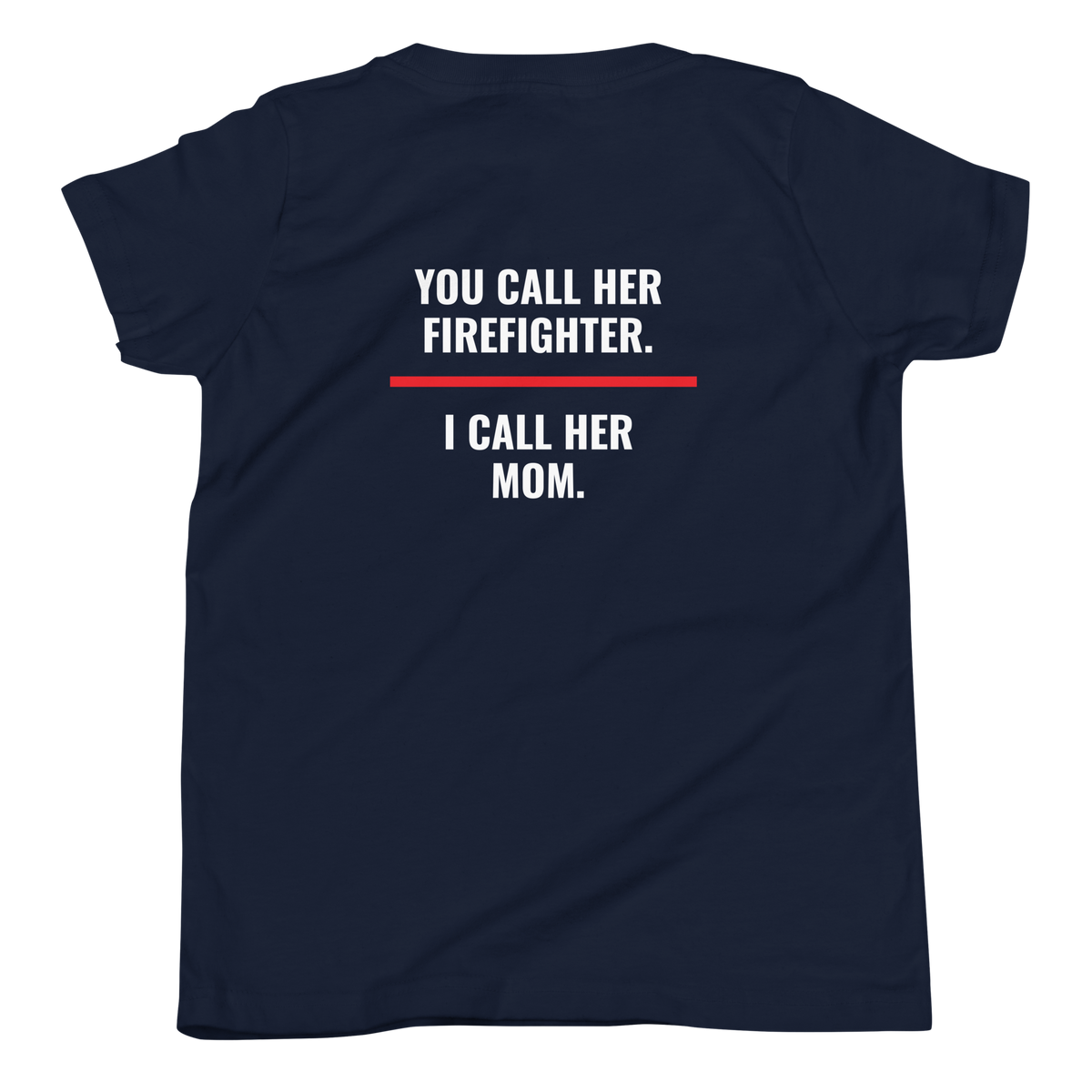 You Call Her Firefighter I Call Her Mom youth tee back print, fire family shirt, Call Sign Gear