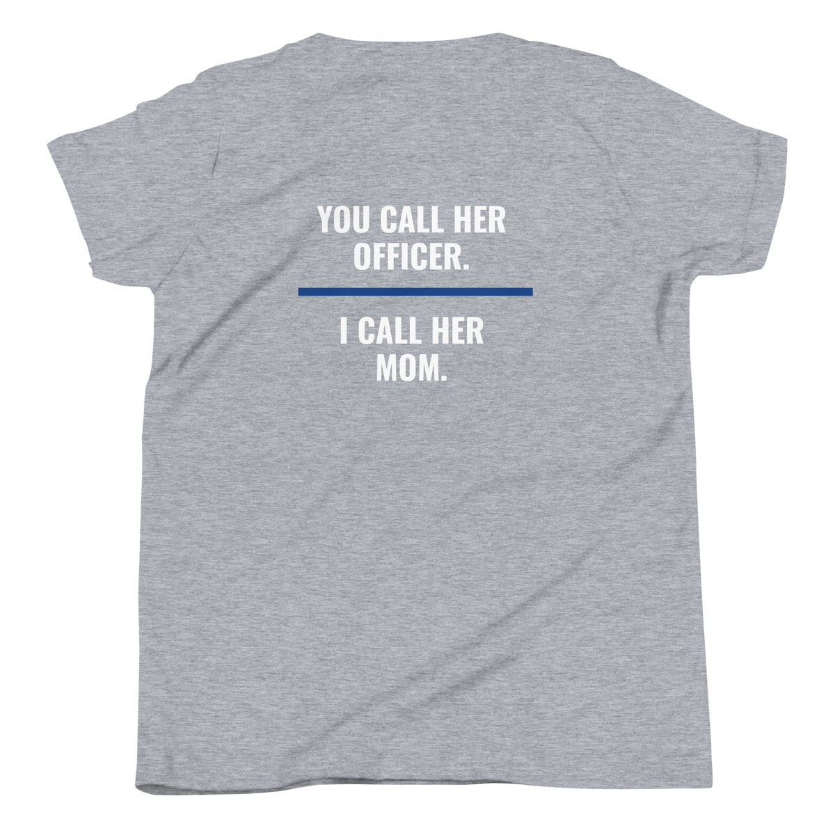 You Call Her Officer I Call Her Mom youth tee back print, law enforcement family shirt, Call Sign Gear