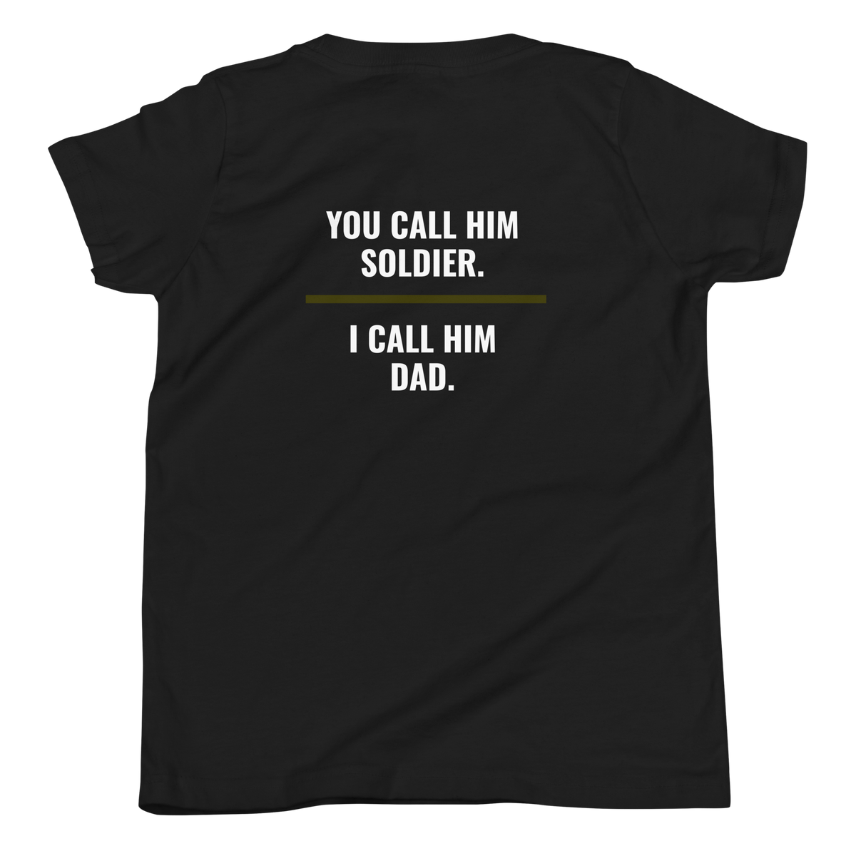 You Call Him Soldier I Call Him Dad youth tee back print, military family shirt, Call Sign Gear
