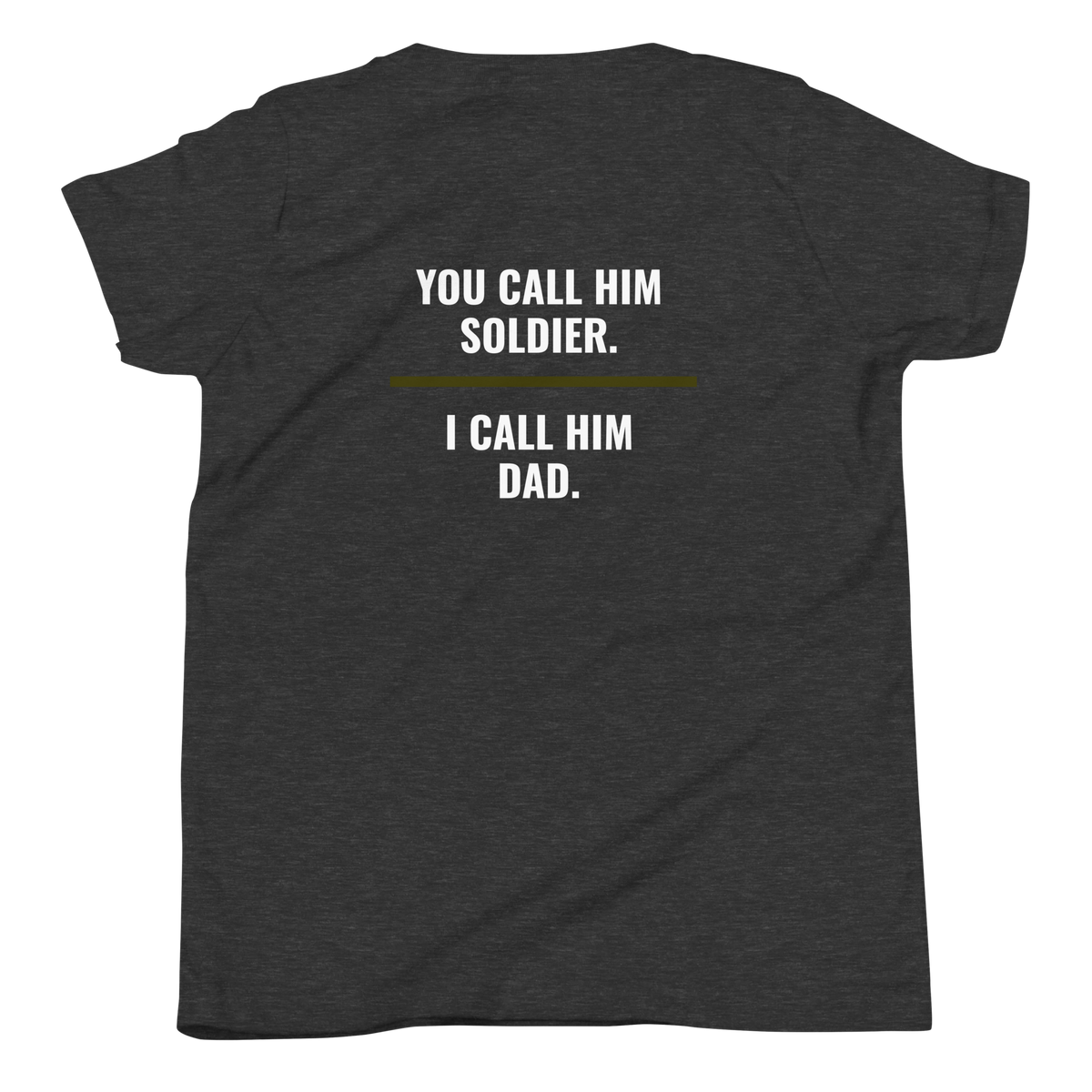 You Call Him Soldier I Call Him Dad youth tee back print, military family shirt, Call Sign Gear