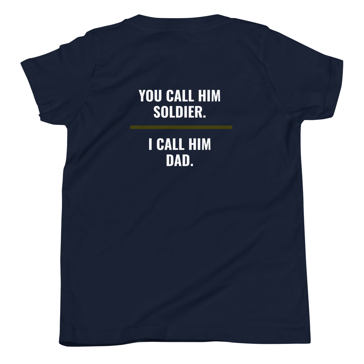 You Call Him Soldier I Call Him Dad youth tee back print, military family shirt, Call Sign Gear