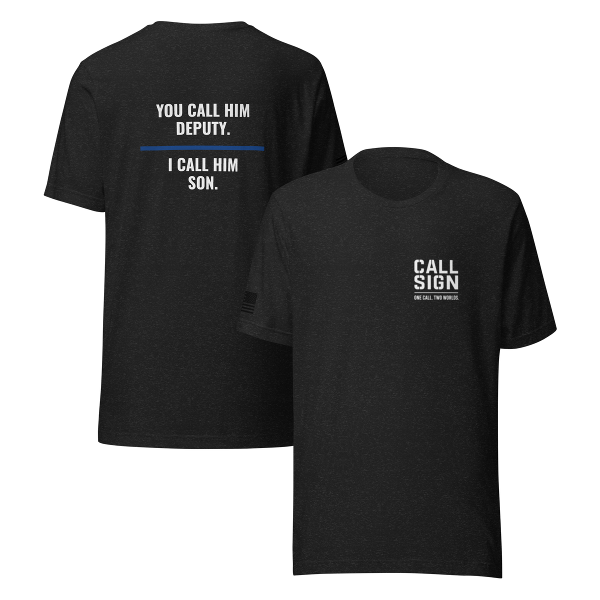 You Call Him Deputy I Call Him Son tee, law enforcement family shirt, Call Sign Gear