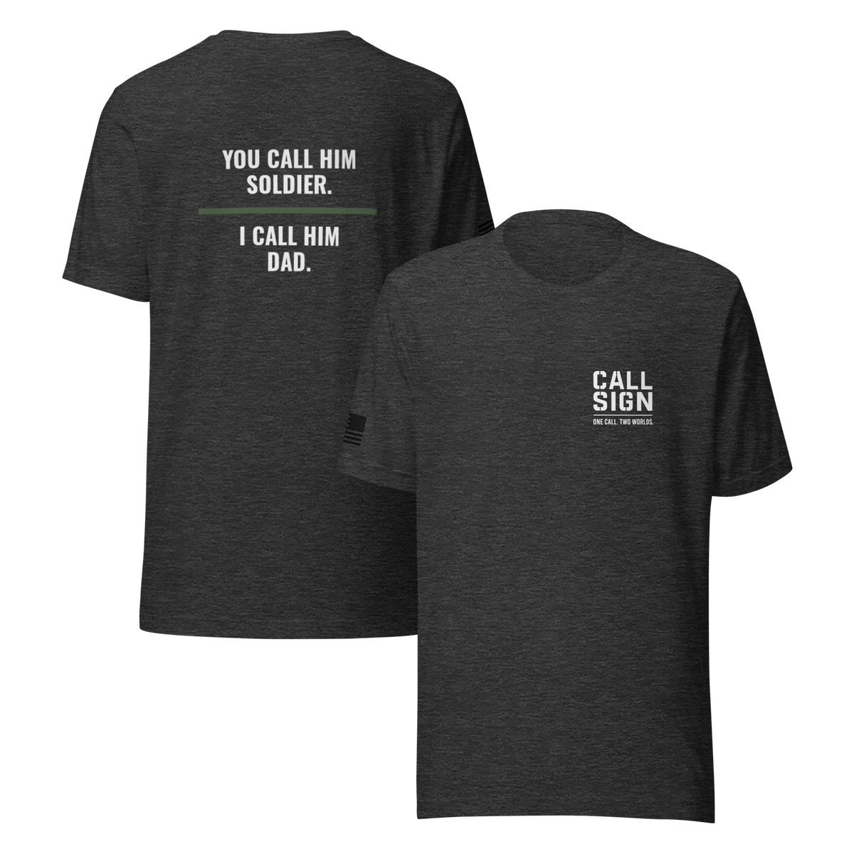You Call Him Soldier I Call Him Dad tee, military family shirt, Call Sign Gear