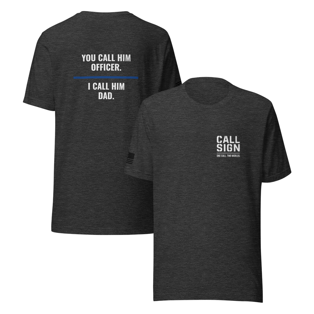 You Call Him Officer I Call Him Dad tee, law enforcement family shirt, Call Sign Gear
