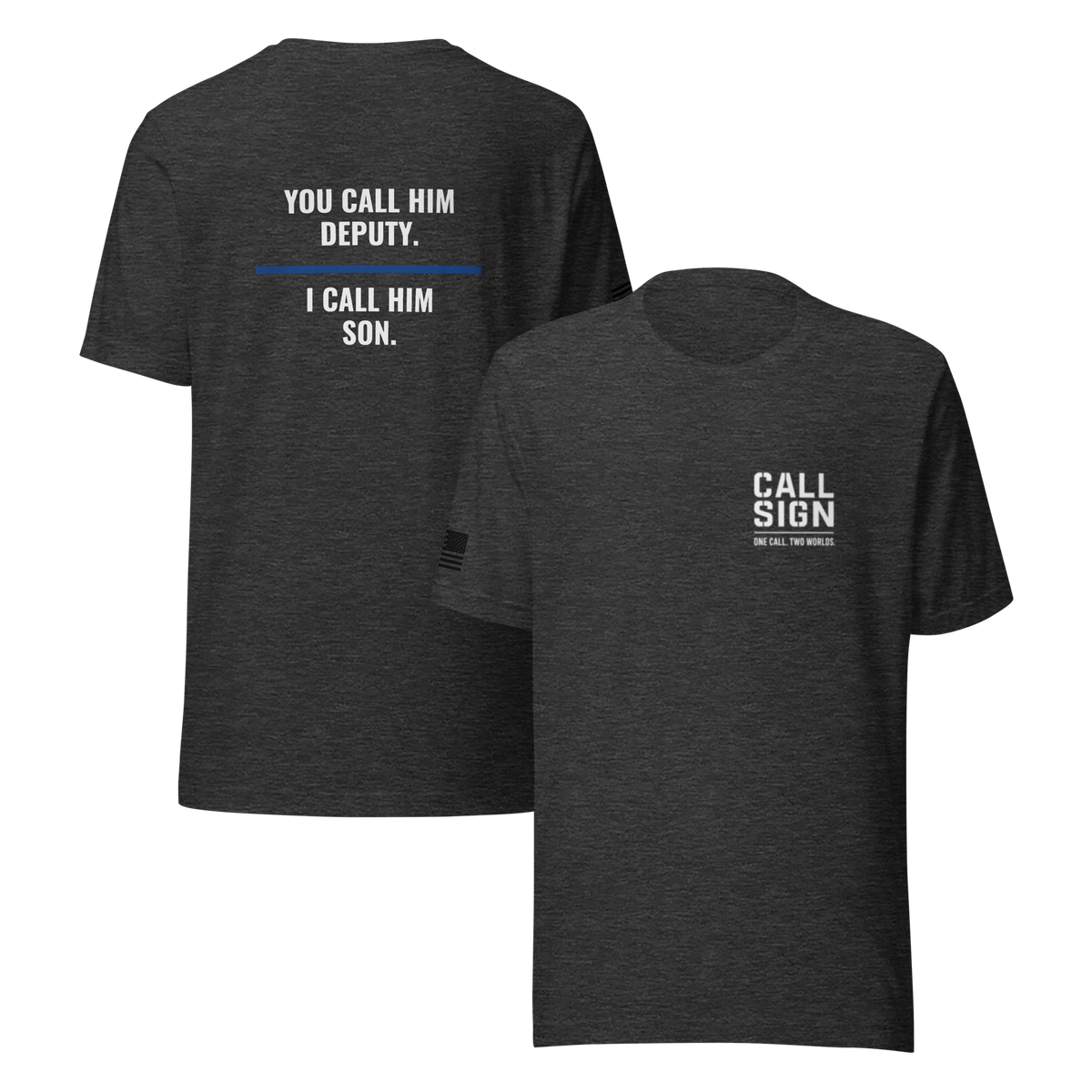 You Call Him Deputy I Call Him Son tee, law enforcement family shirt, Call Sign Gear