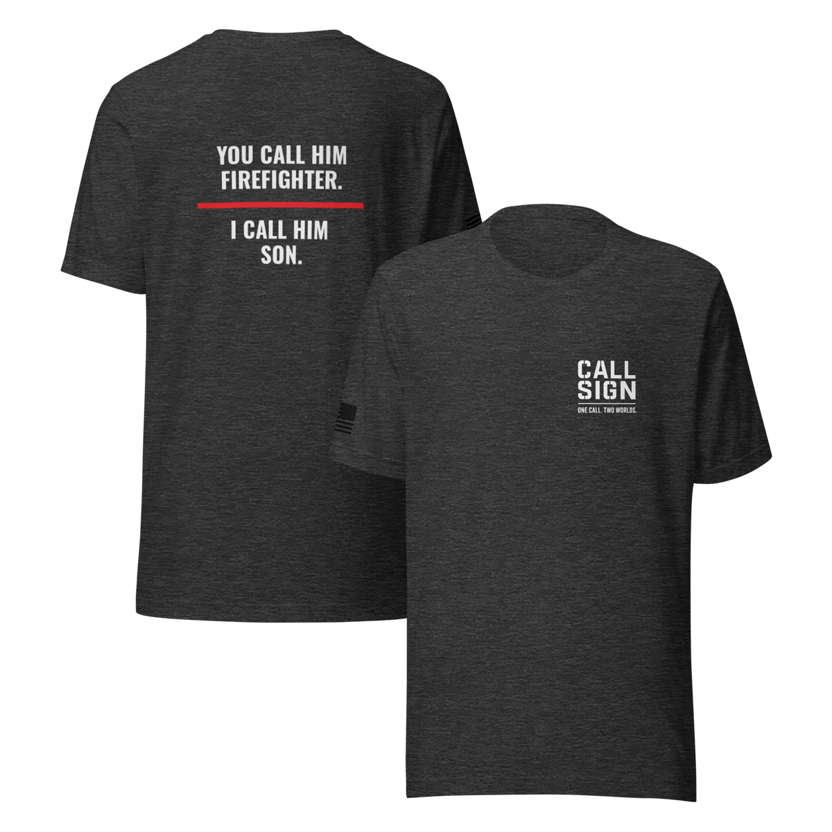 You Call Him Firefighter I Call Him Son tee, fire family shirt, Call Sign Gear