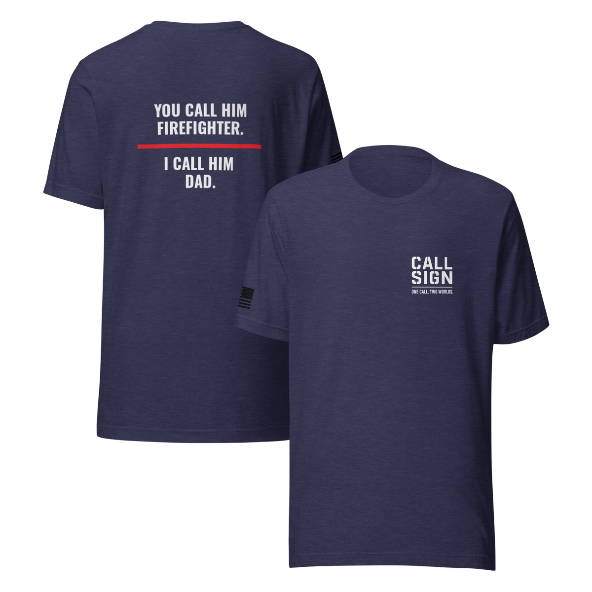 You Call Him Firefighter I Call Him Dad tee, fire family shirt, Call Sign Gear