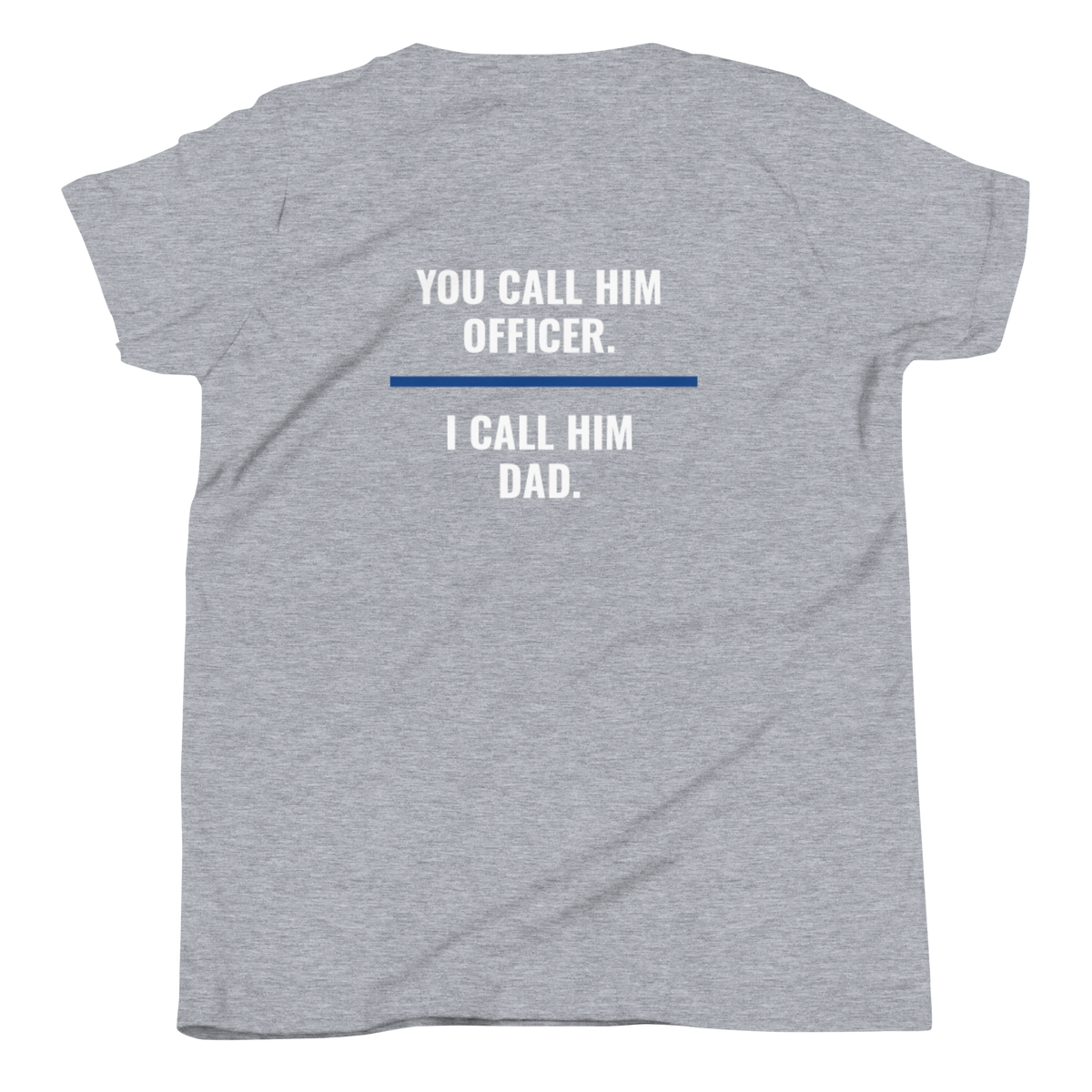 You Call Him Officer I Call Him Dad youth tee back print, law enforcement family shirt, Call Sign Gear