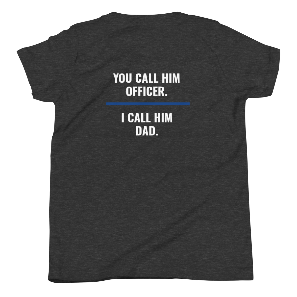 You Call Him Officer I Call Him Dad youth tee back print, law enforcement family shirt, Call Sign Gear