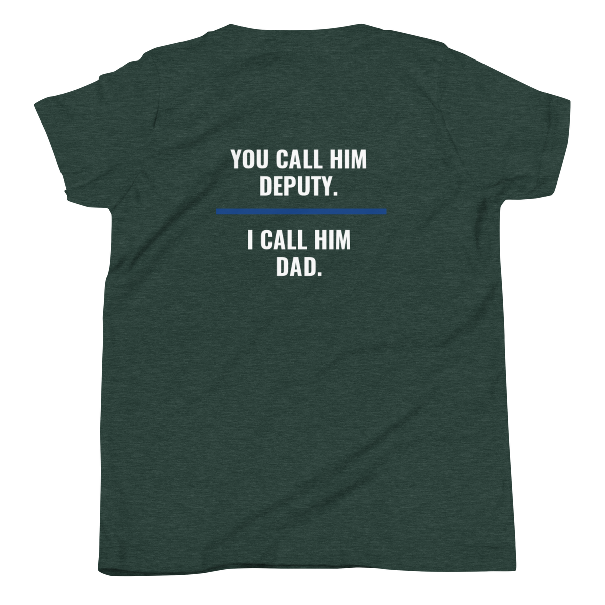 You Call Him Deputy I Call Him Dad youth tee back print, law enforcement family shirt, Call Sign Gear