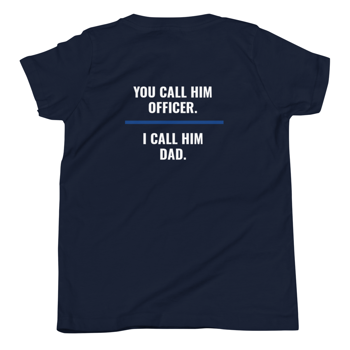 You Call Him Officer I Call Him Dad youth tee back print, law enforcement family shirt, Call Sign Gear