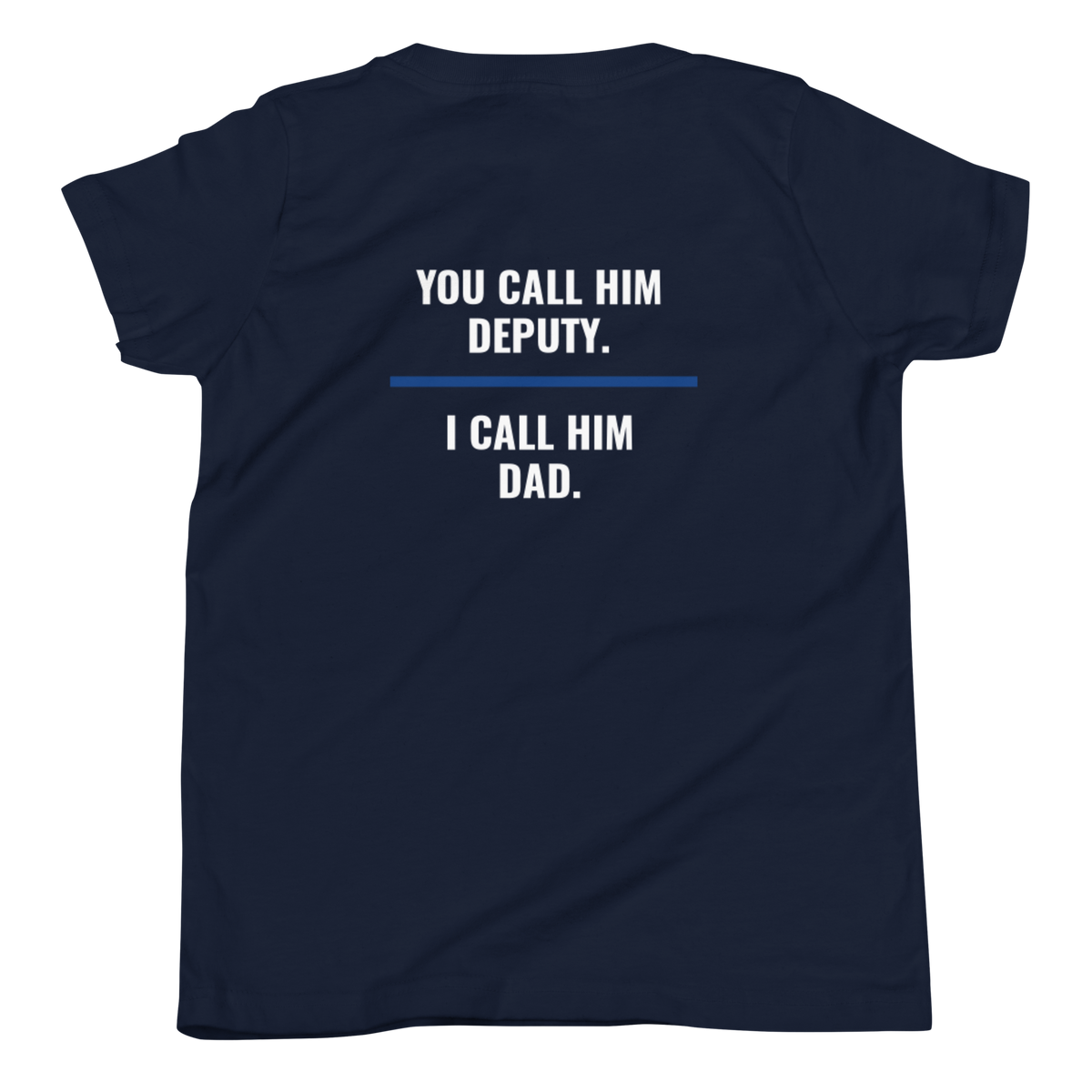 You Call Him Deputy I Call Him Dad youth tee back print, law enforcement family shirt, Call Sign Gear