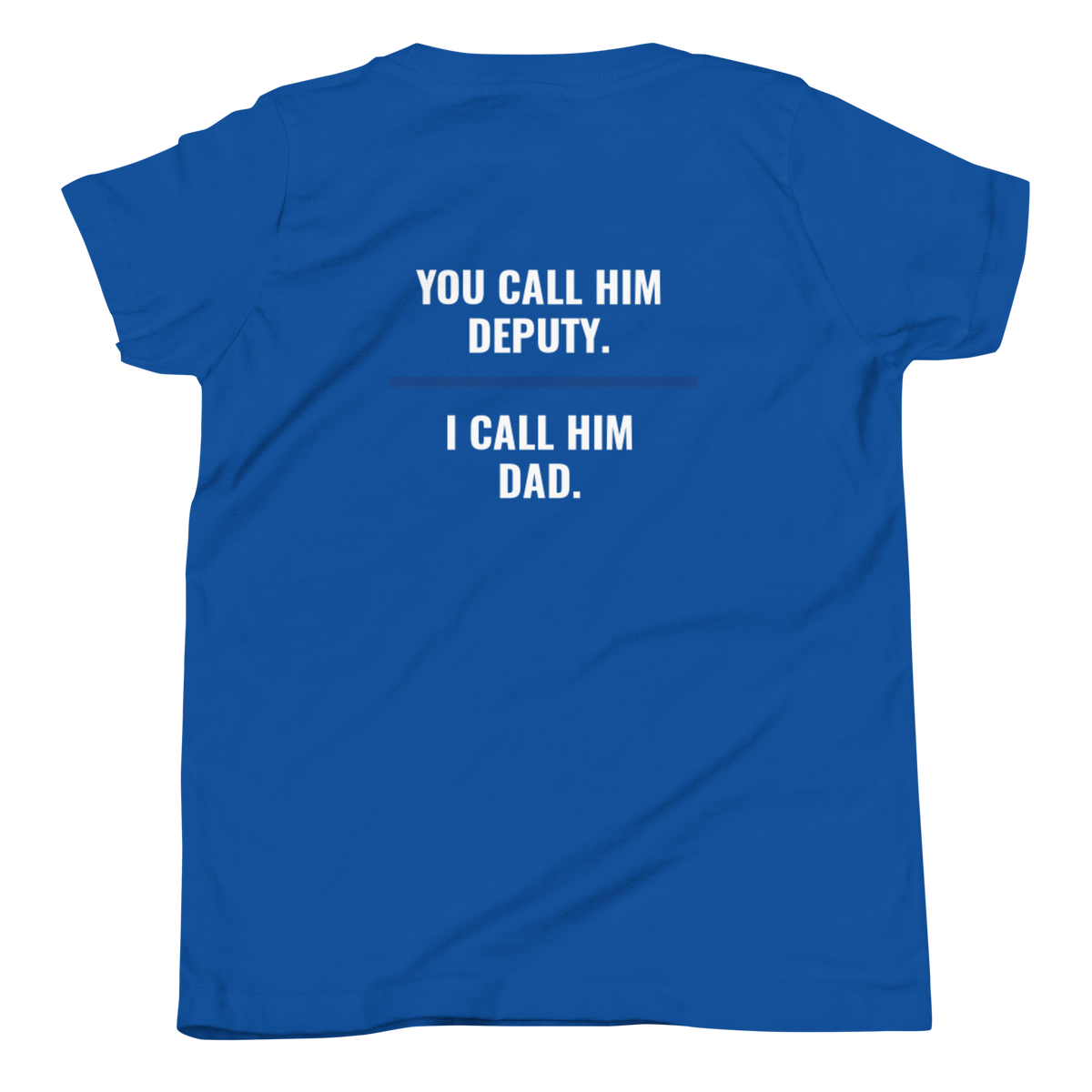 You Call Him Deputy I Call Him Dad youth tee back print, law enforcement family shirt, Call Sign Gear